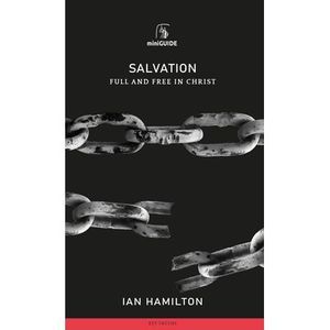 Salvation: Full and Free in Christ -- Ian Hamilton